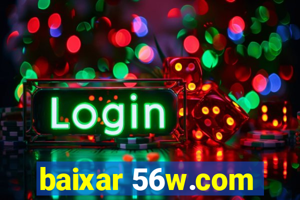 baixar 56w.com